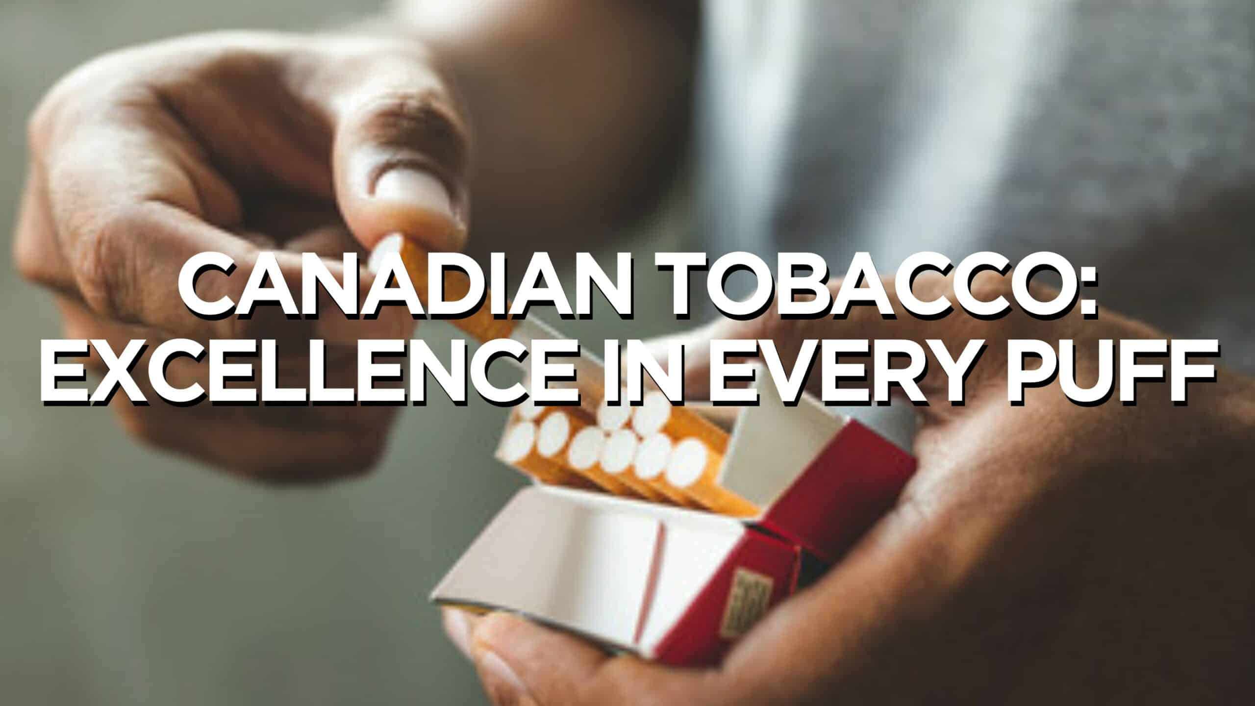 Canadian Tobacco: Excellence in Every Puff