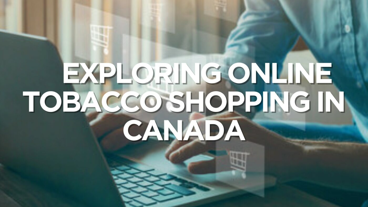 Blazing Trails Exploring Online Tobacco Shopping in Canada