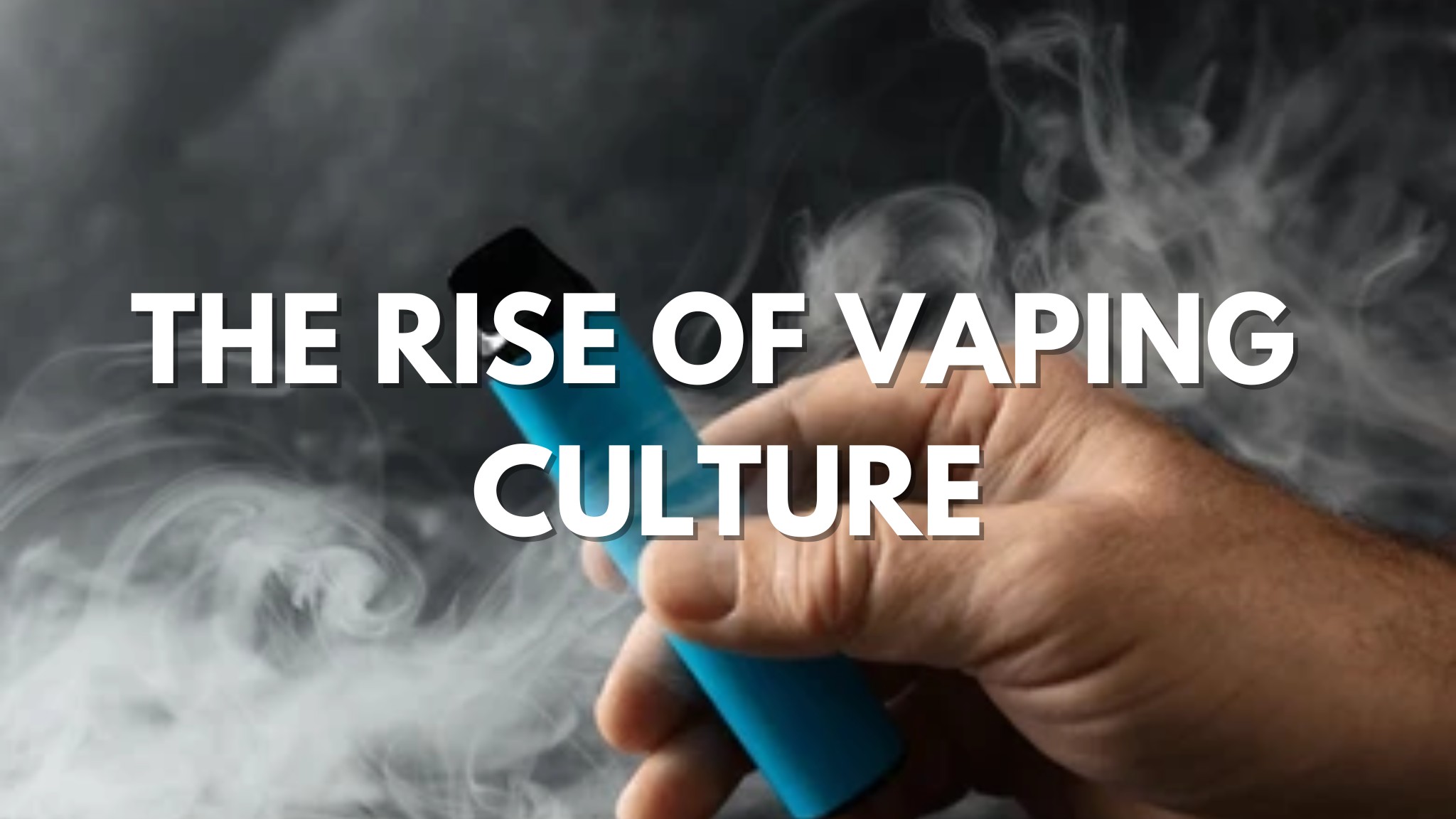 The Rise of Vaping Culture